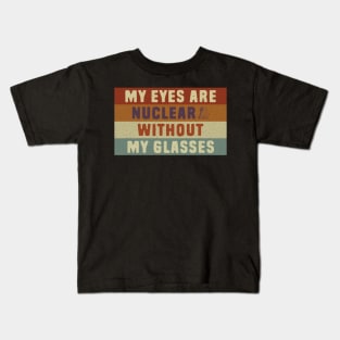 Nuclear Pun - My eyes are nuclear without my glasses Kids T-Shirt